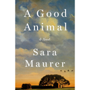A Good Animal By Sara Maurer