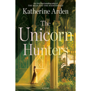 The Unicorn Hunters By Katherine Arden