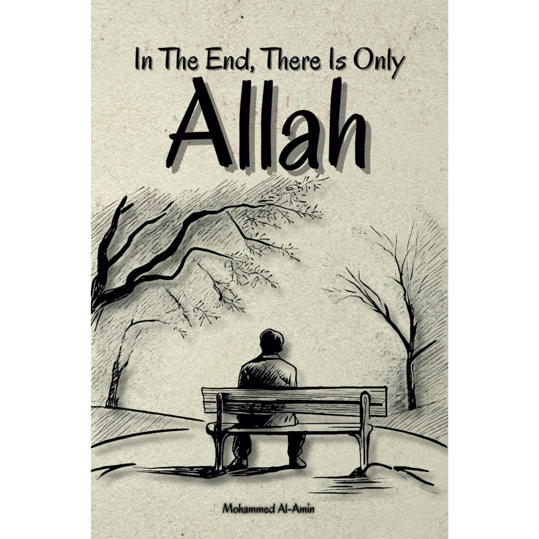 In The End, There Is Only Allah By Mohammed Al-Amin