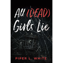 All (Dead) Girls Lie By Piper L. White