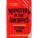 Monsters in the Archives: My Year of Fear with Stephen King By Caroline Bicks