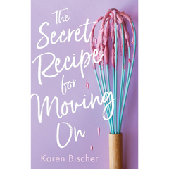 The Secret Recipe for Moving On By Karen Bischer