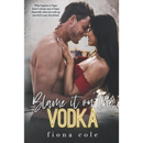 Blame it on the Vodka By Fiona Cole