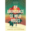 An Abundance of Wild Roses by Feryal Ali-Gauhar