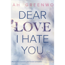Dear Love, I Hate You By Eliah Greenwood
