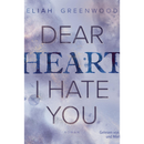 Dear Heart, I Hate You By Eliah Greenwood