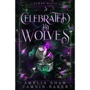Celebrated by Wolves By Amelia Shaw