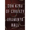 Our Kind of Cruelty By Araminta Hall