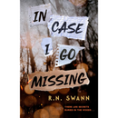 In Case I Go Missing By R.N. Swann