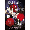 Ballad of the Bone Road By A.C. Wise