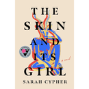 The Skin and Its Girl By Sarah Cypher