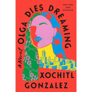 Olga Dies Dreaming By Xóchitl González