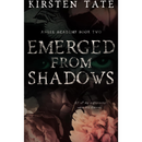 Emerged from Shadows By Kirsten Tate
