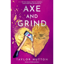 Axe and Grind By Taylor Hutton