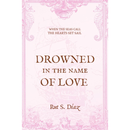 Drowned in the Name of Love By Rut S. Díaz