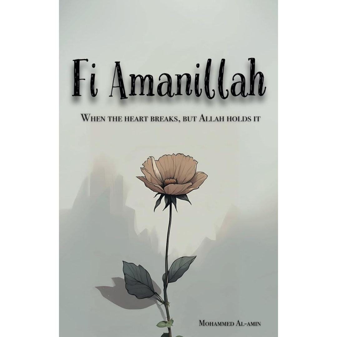 Fi Amanillah: When The Heart breaks, But Allah Holds It By Mohammed Al-Amin