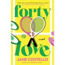 Forty Love: A Novel By Jane Costello