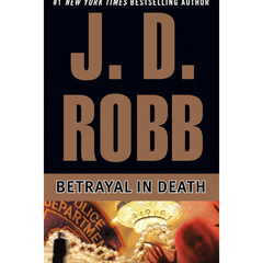 Betrayal in Death By J. D. Robb