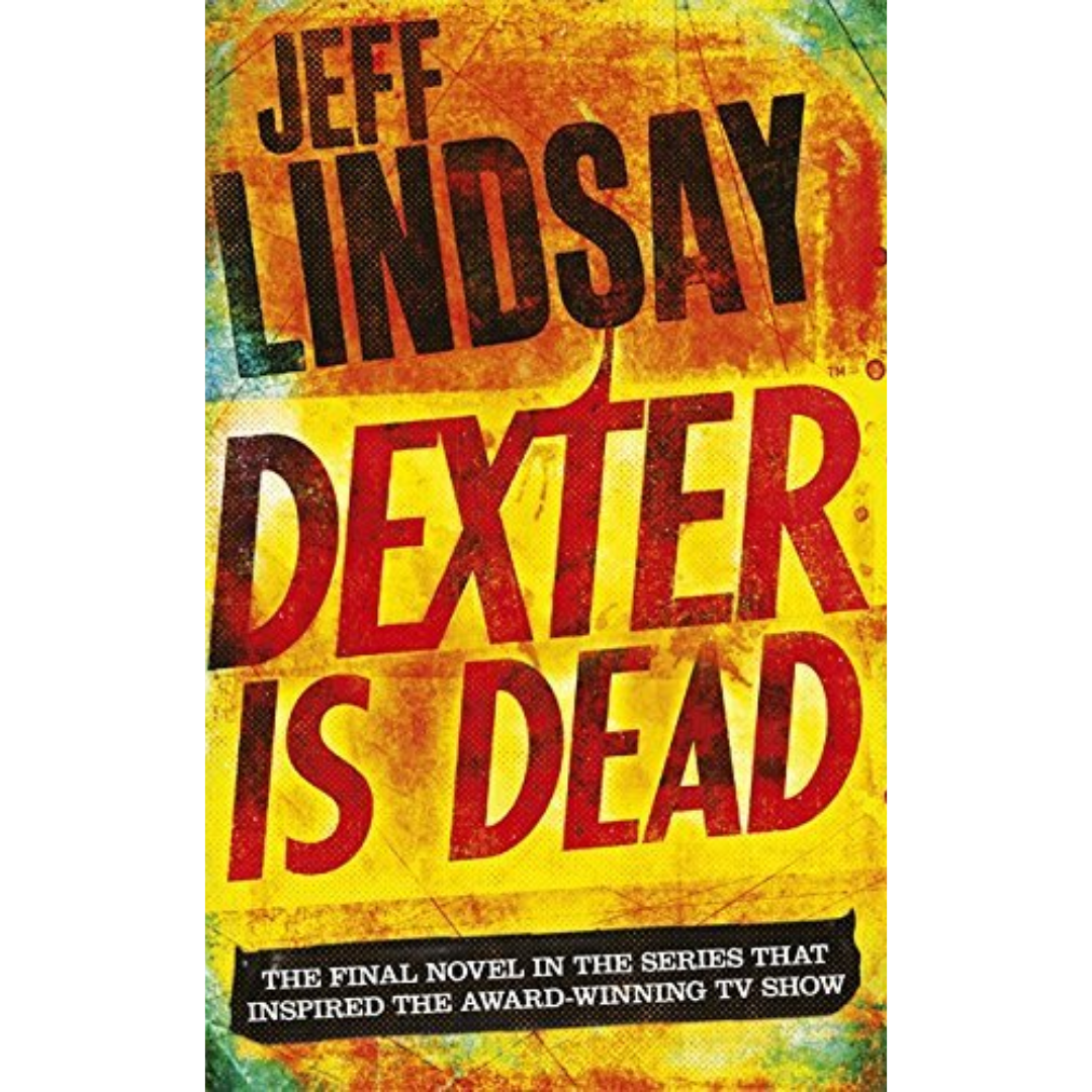 Dexter Is Dead By Jeff Lindsay